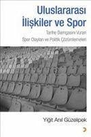 Uluslararasi Iliskiler ve Spor - Anil Güzelipek, Yigit