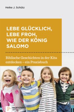 Lebe glücklich, lebe froh, wie der König Salomo - Schütz, Heike J.