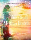 Mystical Motherhood: Create a Happy and Conscious Family (eBook, ePUB)