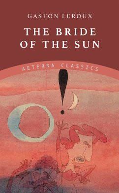 The Bride of the Sun (eBook, ePUB) - Leroux, Gaston