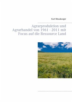 Agrarproduktion und Agrarhandel von 1961 - 2011 mit Focus auf die Ressource Land (eBook, ePUB) - Meusburger, Kurt