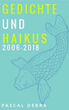 Gedichte und Haikus 2006-2018 (eBook, ePUB) - Debra, Pascal