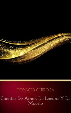 Cuentos De Amor, de locura y de muerte (eBook, ePUB) - Quiroga, Horacio