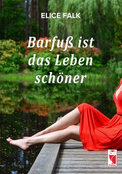 Barfuß ist das Leben schöner (eBook, ePUB) - Falk, Elice