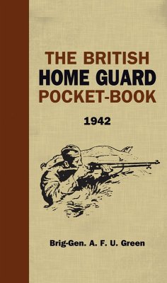 The British Home Guard Pocketbook (eBook, ePUB) - Green, A. F. U.