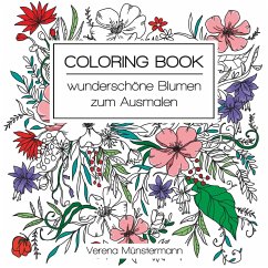 Coloring Book - wunderschöne Blumen zum Ausmalen - Münstermann, Verena