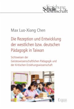 Die Rezeption und Entwicklung der westlichen bzw. deutschen Pädagogik in Taiwan - Chen, Max Luo-Xiang