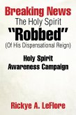 Breaking News the Holy Spirit "Robbed" (Of His Dispensational Reign) (eBook, ePUB)