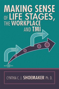 Making Sense of Life Stages, the Workplace and Tmi (eBook, ePUB) - Shoemaker, Cynthia C. J.