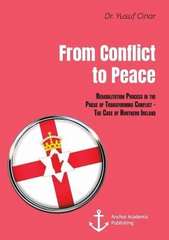 From Conflict to Peace. Rehabilitation Process in the Phase of Transforming Conflict - The Case of Northern Ireland - Cinar, Yusuf