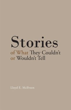Stories of What They Couldn'T or Wouldn'T Tell (eBook, ePUB) - Mcilveen, Lloyd E.