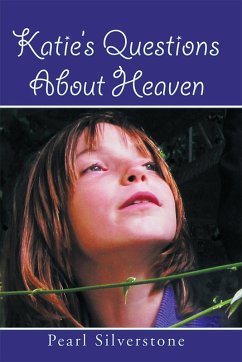 Katie'S Questions About Heaven (eBook, ePUB) - Silverstone, Pearl