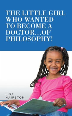 Cover The Little Girl Who Wanted to Become a Doctor...Of Philosophy! (eBook, ePUB)