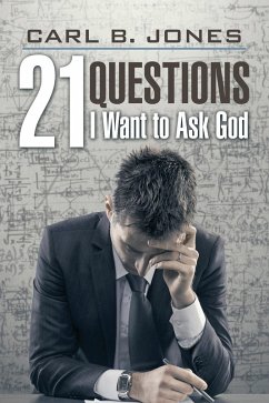 21 Questions I Want to Ask God (eBook, ePUB) - Jones, Carl B.