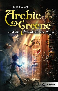 Archie Greene und die Bibliothek der Magie / Archie Greene Bd.1 - Everest, D. D.