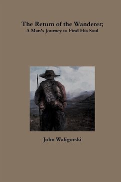The Return of the Wanderer; A ManÕs Journey to Find His Soul - Waligorski, John