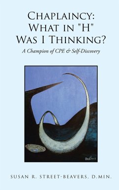 Chaplaincy: What in "H" Was I Thinking? (eBook, ePUB)