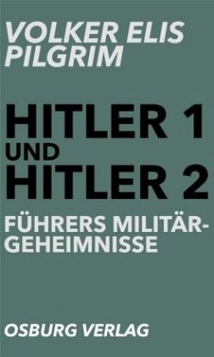 Hitler 1 und Hitler 2. Führers Militärgeheimnisse - Pilgrim, Volker Elis