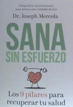 Sana sin esfuerzo : los 9 pilares para recuperar tu salud - Mercola, Joseph