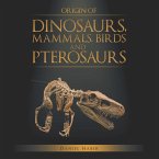 Origin of Dinosaurs, Mammals, Birds and Pterosaurs (eBook, ePUB)
