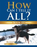 How Can I Tell It All? (eBook, ePUB)
