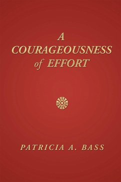 A Courageousness of Effort (eBook, ePUB) - Bass, Patricia A.
