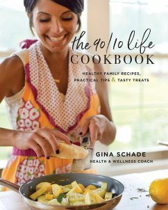 The 90/10 Life Cookbook - Schade, Gina
