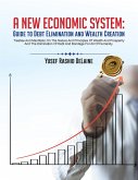 A New Economic System: Guide to Debt Elimination and Wealth Creation (eBook, ePUB)
