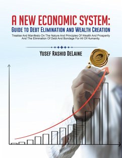 A New Economic System: Guide to Debt Elimination and Wealth Creation (eBook, ePUB) - Delaine, Yusef Rashid