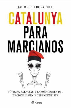Cover Catalunya para marcianos : tópicos, falacias y ensoñaciones del nacionalismo independentista