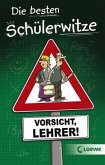 Die besten Schülerwitze - Vorsicht, Lehrer!