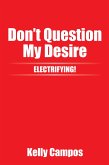 Don't Question My Desire (eBook, ePUB)