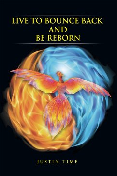 Live to Bounce Back and Be Reborn (eBook, ePUB) - Time, Justin