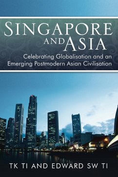 Singapore and Asia - Celebrating Globalisation and an Emerging Post-Modern Asian Civilisation (eBook, ePUB) - Ti, Thiow Kong; Ti, Edwards SW