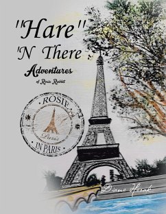 ''Hare'' 'N There Adventures of Rosie Rabbit (eBook, ePUB) - Herak, Diane