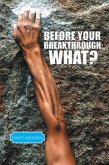 Before Your Breakthrough:What? (eBook, ePUB)