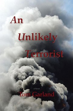 An Unlikely Terrorist (eBook, ePUB) - Garland, Tom An Unlikely Terrorist (eBook, ePUB) - Garland, Tom
