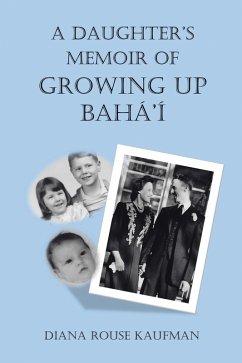 A Daughter'S Memoir of Growing up Bahá'Í (eBook, ePUB) - Kaufman, Diana Rouse