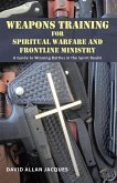 Weapons Training for Spiritual Warfare and Frontline Ministry (eBook, ePUB) Weapons Training for Spiritual Warfare and Frontline Ministry (eBook, ePUB)