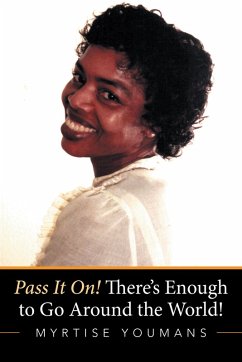 Pass It On! There'S Enough to Go Around the World! (eBook, ePUB) - Youmans, Myrtise