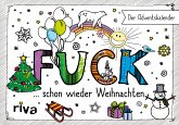 FUCK ... schon wieder Weihnachten - Der Adventskalender FUCK ... schon wieder Weihnachten - Der Adventskalender