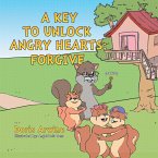 A Key to Unlock Angry Hearts; Forgive (eBook, ePUB)