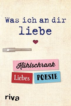 Was ich an dir liebe - Kühlschrank-Liebespoesie - riva Verlag