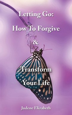 Letting Go: How to Forgive & Transform Your Life (eBook, ePUB) - Elizabeth, Judene
