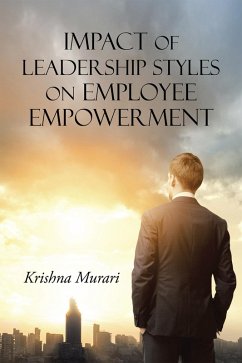 Impact of Leadership Styles on Employee Empowerment (eBook, ePUB) - Murari, Krishna