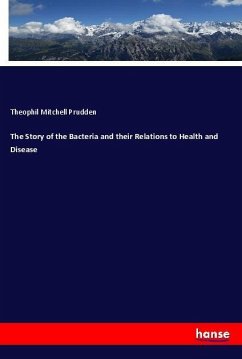 The Story of the Bacteria and their Relations to Health and Disease - Prudden, Theophil Mitchell