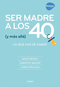 Ser madre a los 40 y más allá : lo que has de saber - Devesa, Marta; Rodríguez Melcón, Alberto; Veiga, Anna