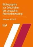 Bibliographie zur Geschichte der deutschen Arbeiterbewegung, Jahrgang 42 (2017)