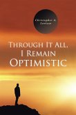 Through It All, I Remain Optimistic (eBook, ePUB)