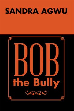 Bob the Bully (eBook, ePUB) - Agwu, Sandra